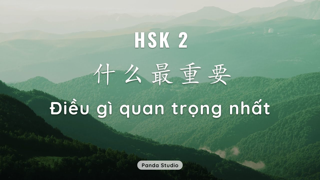 Điều gì quan trọng nhất - LUYỆN ĐỌC TIẾNG TRUNG HSK 2