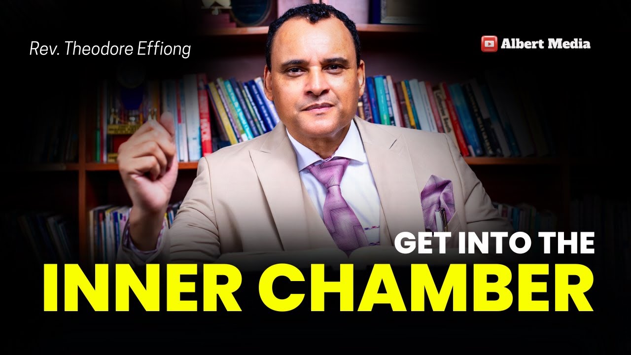 Rev Theodore Effiong: Enter the Inner Chamber of Prayer