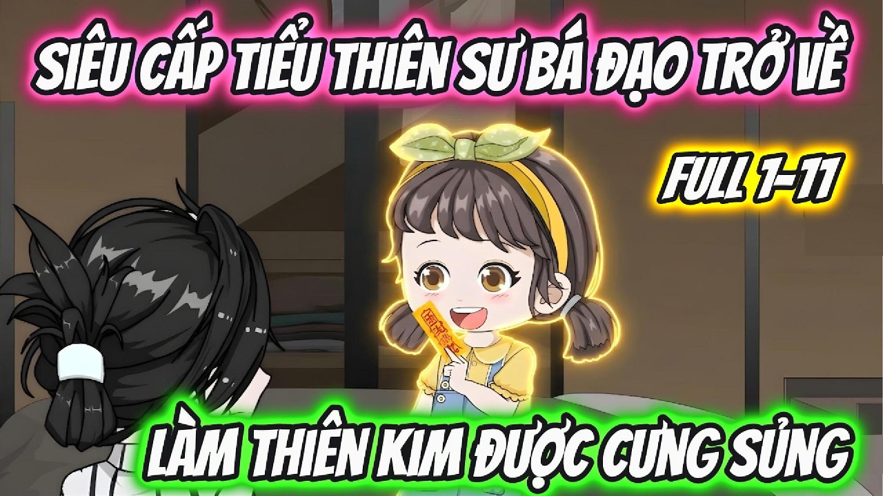 Siêu Cấp Tiểu Thiên Sư Bá Đạo Trở Về Làm Thiên Kim Được Cưng Sủng Full 1-11 | Hoa Vietsub