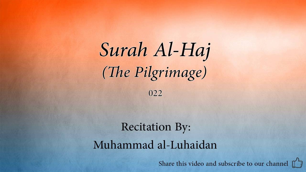 Surah Al Haj The Pilgrimage   022   Muhammad al Luhaidan   Quran Audio