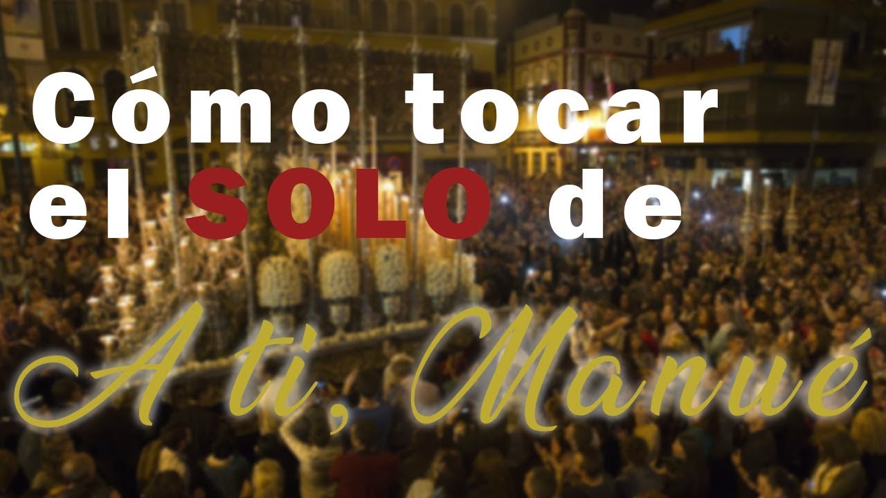 Cómo tocar SOLO de A TI MANUE (con notas) - Semana Santa