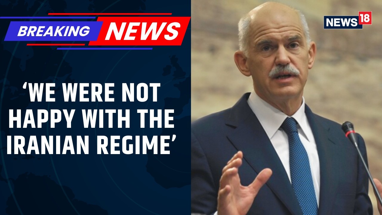 George Papandreou Slams Iran Regime, Warns Against Undermining Rule of Law | News18