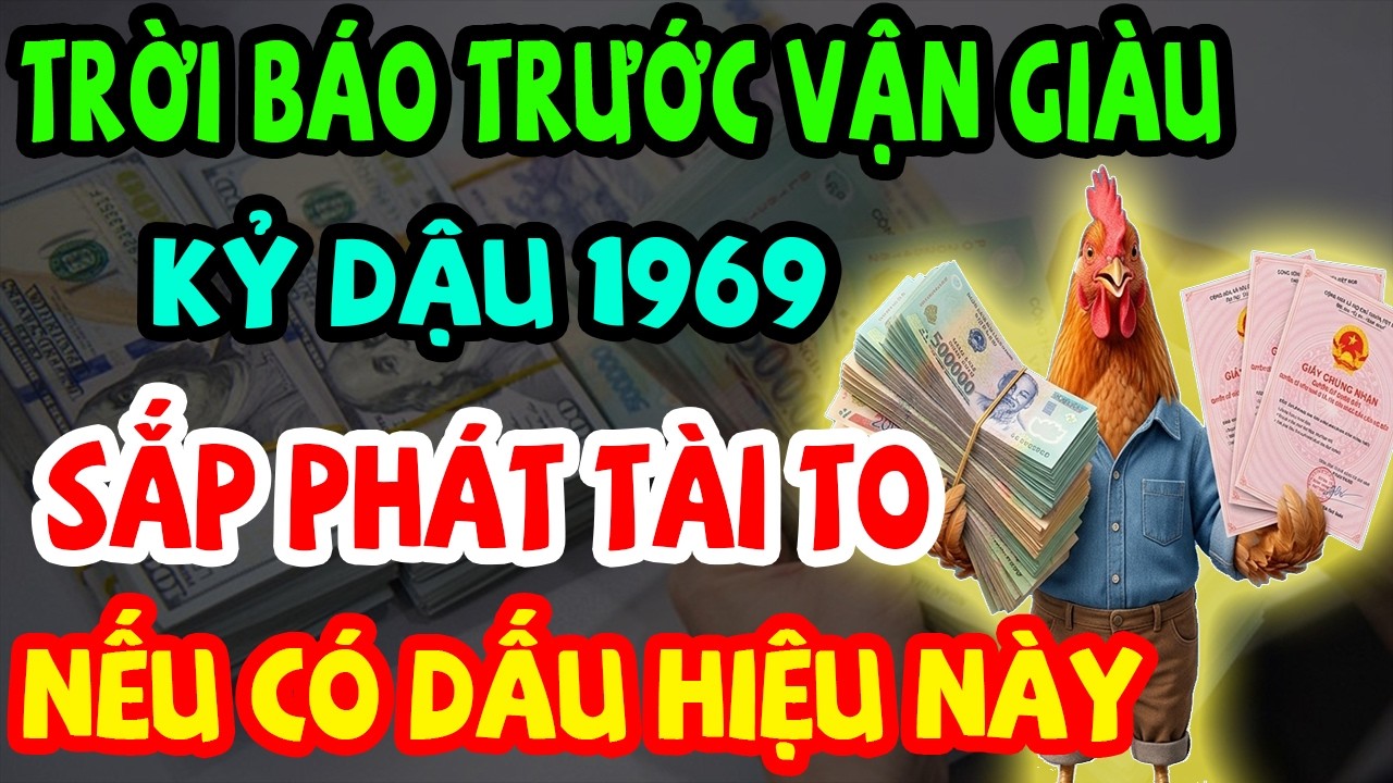 Trời Báo Trước Vận Giàu: Kỷ Dậu 1969 Sắp Phát Tài Giàu To, Chậm Là Trượt Nếu Có 10 Dấu Hiệu Này