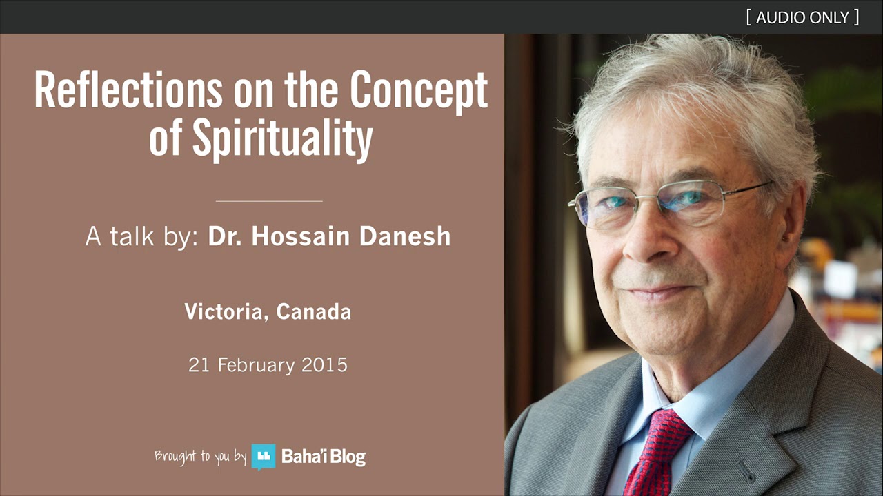 Reflections on the Concept of Spirituality - A Talk by Dr Hossain Danesh