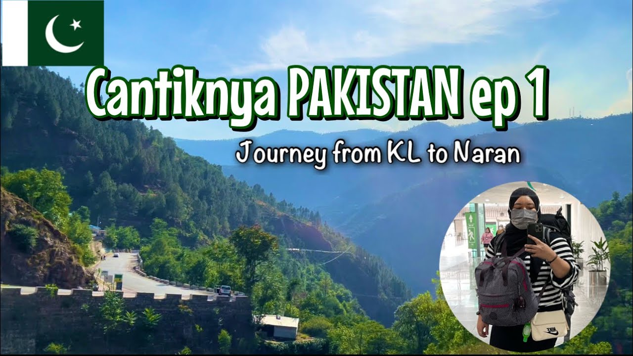 Cantiknya PAKISTAN ep 1 | Journey from KL to Naran JUNE 2022 | ZAINIROHAIZAN