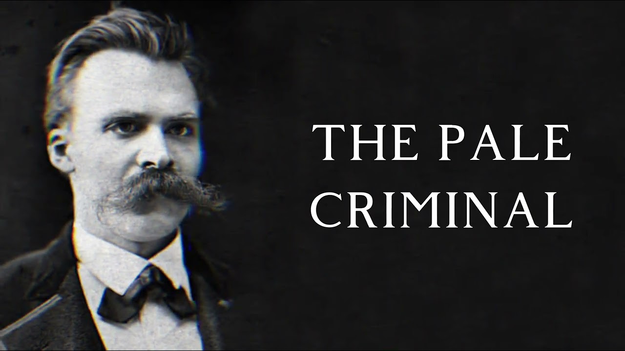 Analyzing Nietzsche: “the pale criminal”