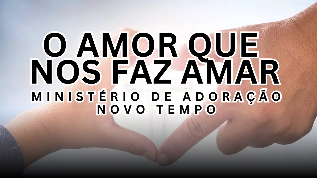 CANÇÃO O AMOR QUE NOS FAZ AMAR