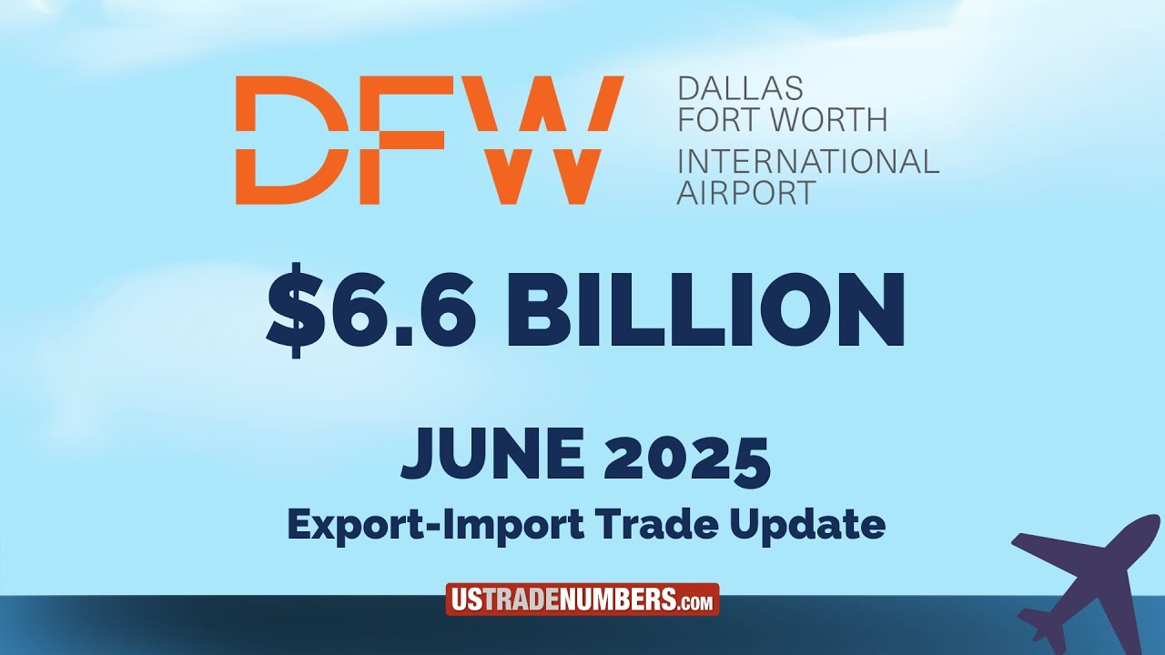 June 2025 Dallas Fort Worth Export Import Trade Data Overview