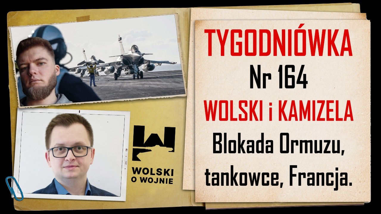 Wolski z Kamizelą: Tygodniówka Nr 164.Blokada Ormuzu, bitwa tankowców, Francja i jej marynarka.