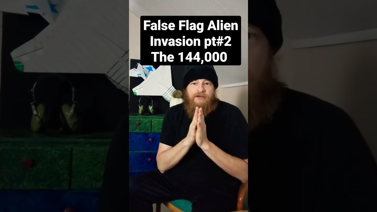 False Flag Alien Invasion pt#2 The 144,000