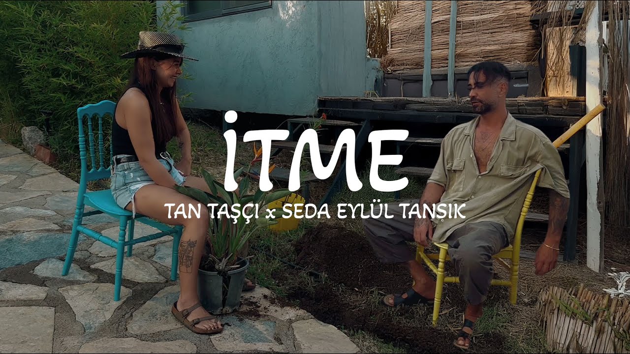 Tan Taş&ccedil;ı X Seda Eyl&uuml;l Tansık - İtme (Официальное визуальное видео)
