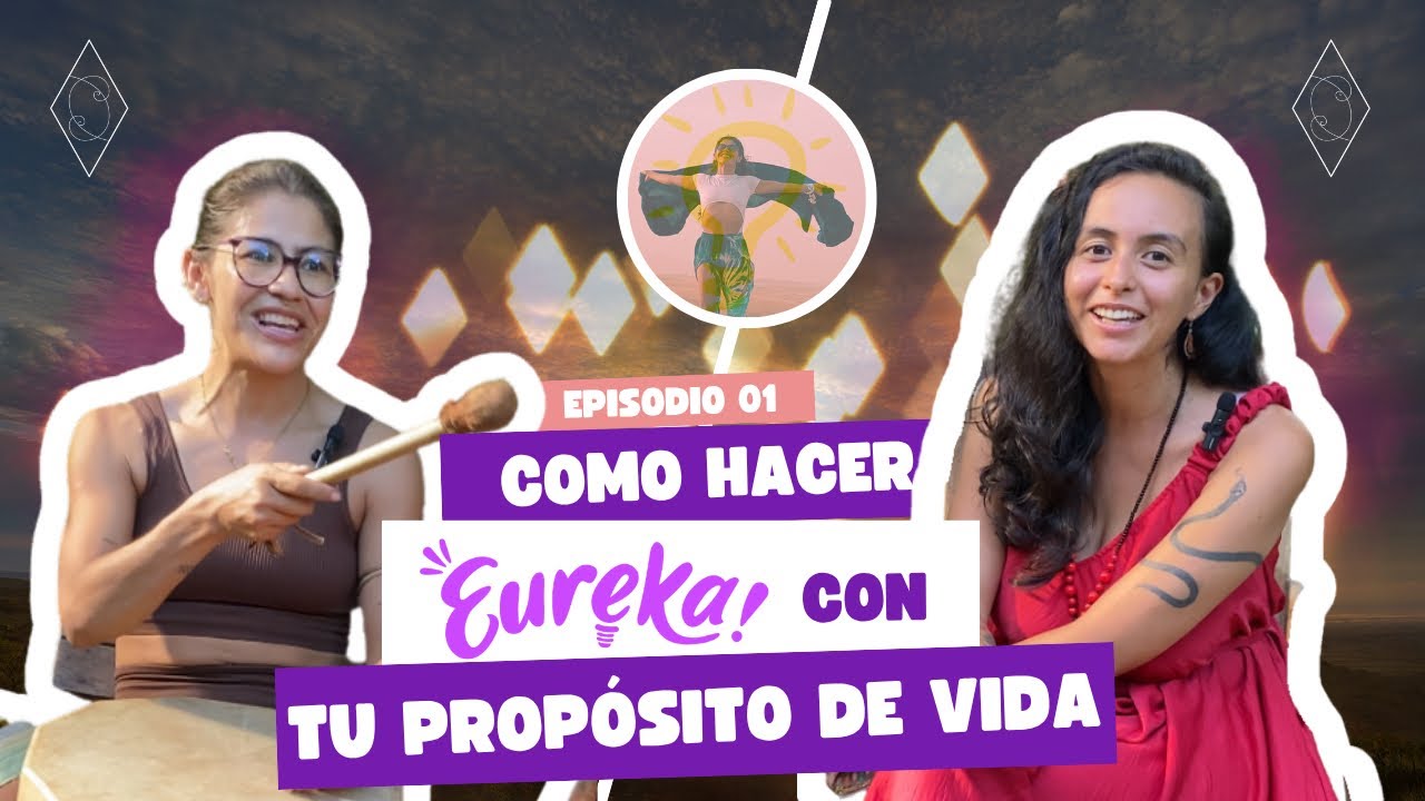 Como hacer Eureka con tu propósito de vida Podcast Valientes con Erika Bernal Ep 1