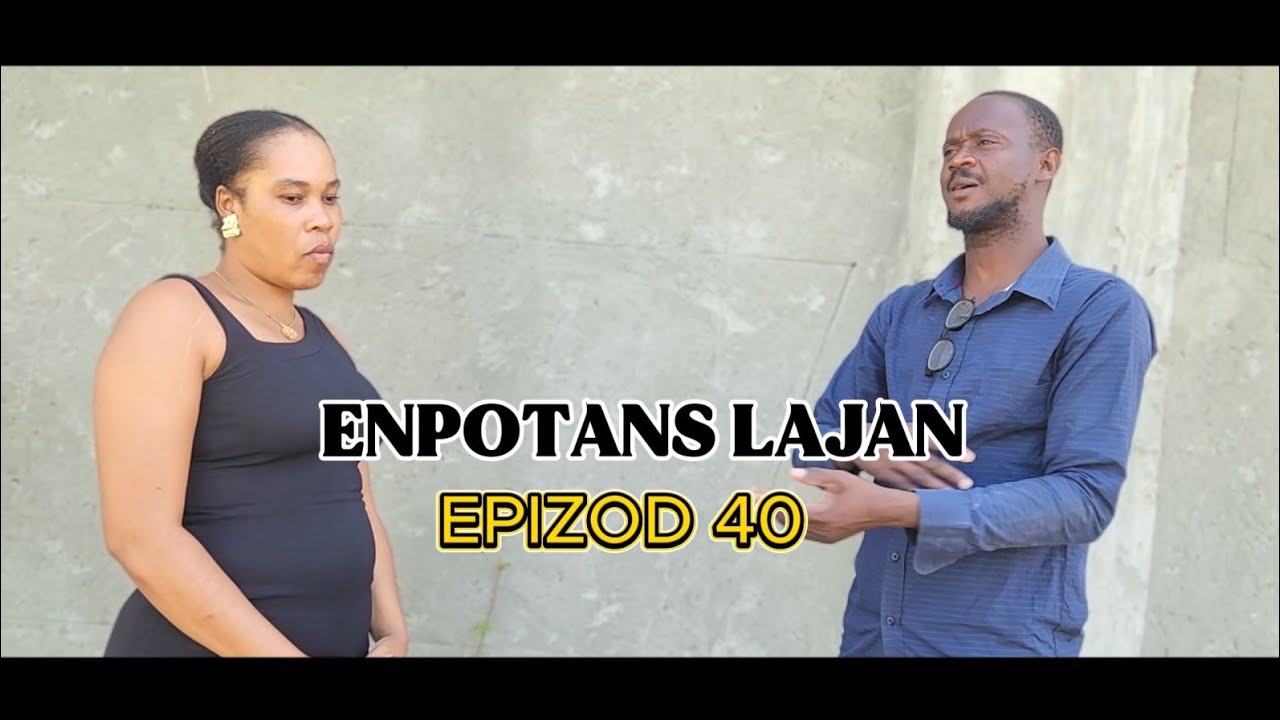 Enpotans Lajan Epizod 40 Kazek defo Rooddjina T Samson Ciara Timal Cine Naika Raymond Ti fifi Pikotm