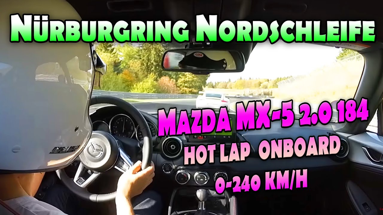 Mazda MX-5 2.0 184, Hot Lap Onboard Nürburgring Nordschleife, Acceleration 0-240 km/h