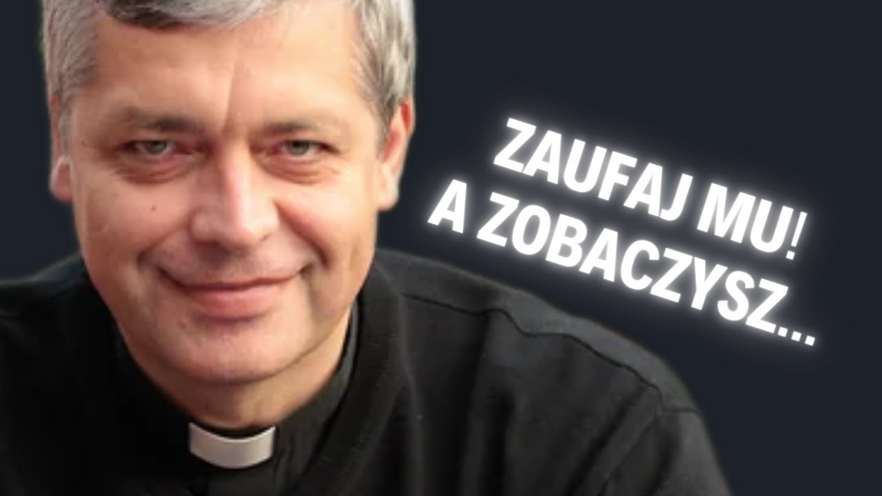 Zaufaj Mu, a zobaczysz cuda w swoim życiu! Ks. Piotr Pawlukiewicz