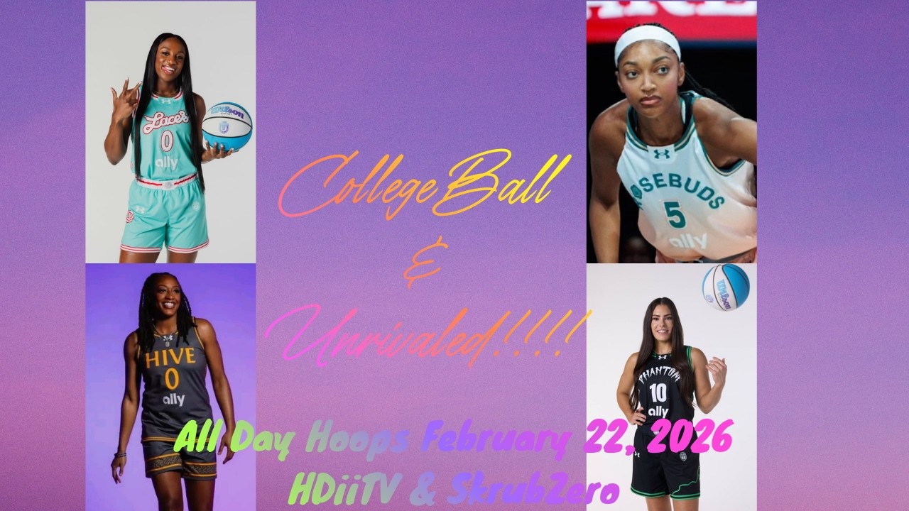 All Day Hoops! College BBall & Unrivaled!!!