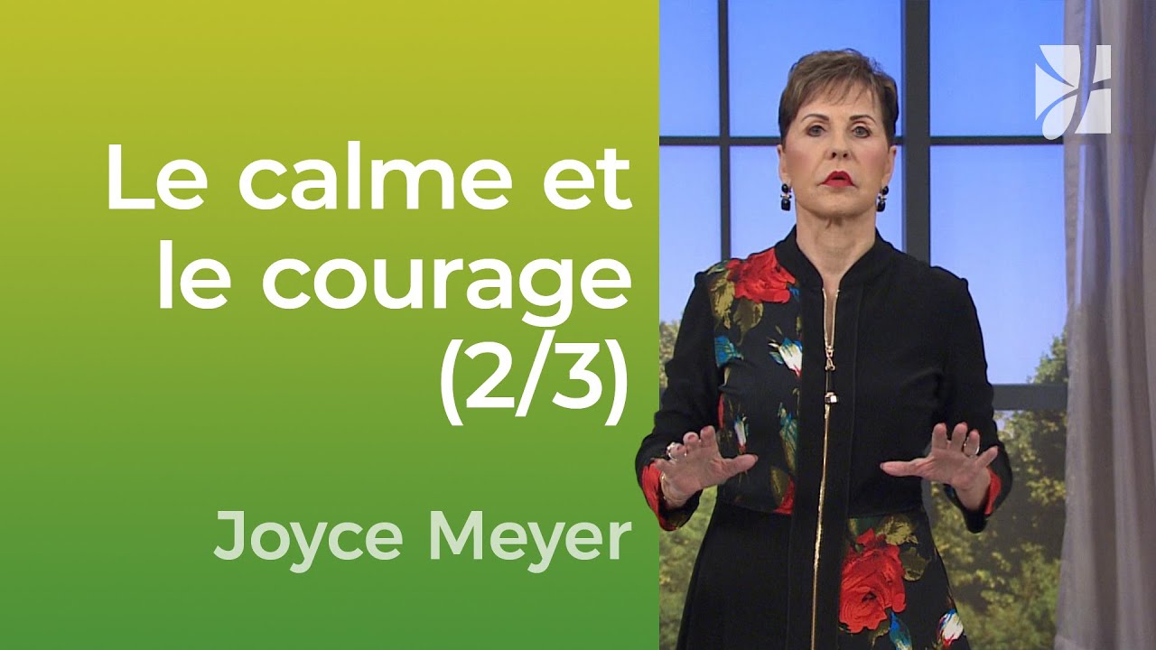 Le calme et le courage (2/3) : Tenez bon dans les tempêtes | Joyce Meyer
