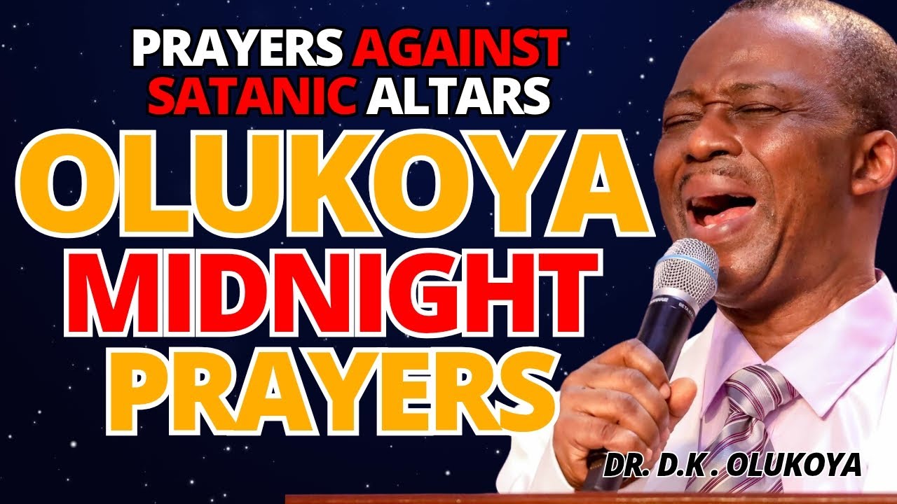 10th November Midnight - Prayers Against Satanic Altars. MIDNIGHT OLUKOYA PRAYERS #mfm