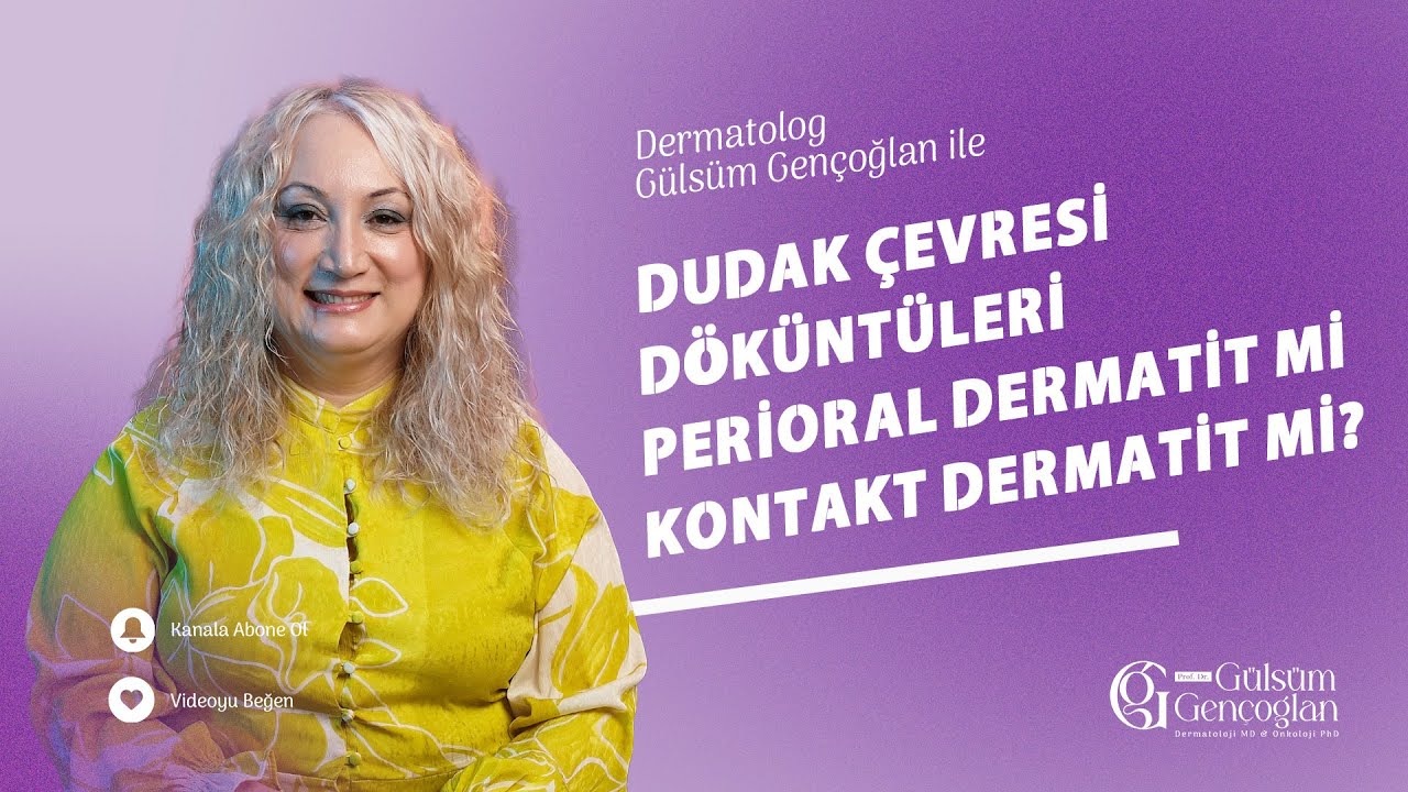 Dudak Çevresi Döküntüleri Perioral Dermatit mi Kontakt Dermatit mi?
