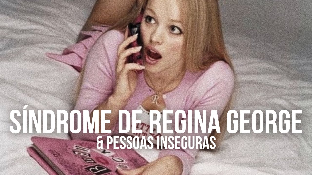 síndrome de regina george & pessoas inseguras