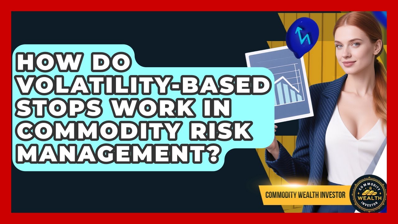 How Do Volatility-based Stops Work In Commodity Risk Management? - Commodity Wealth Investor