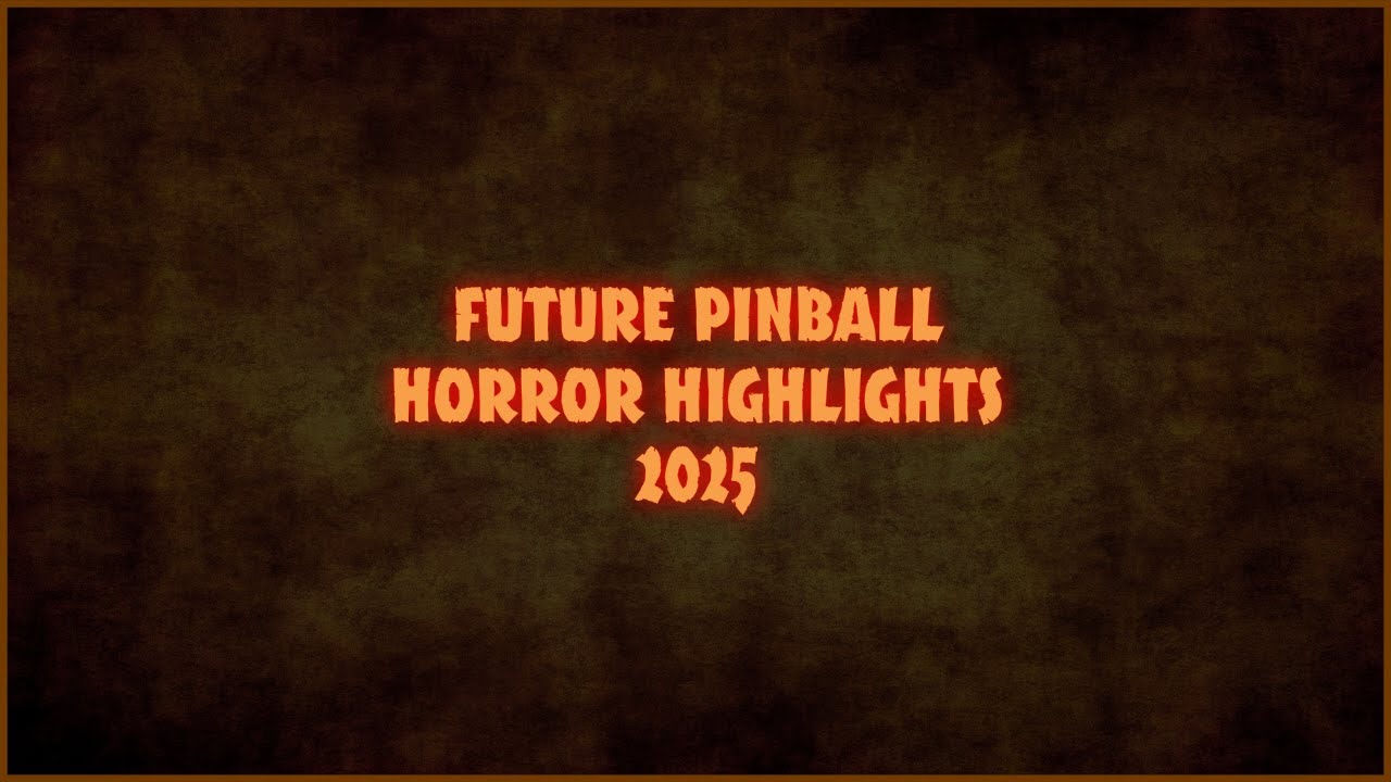 Future Pinball Horror Highlights 2025!