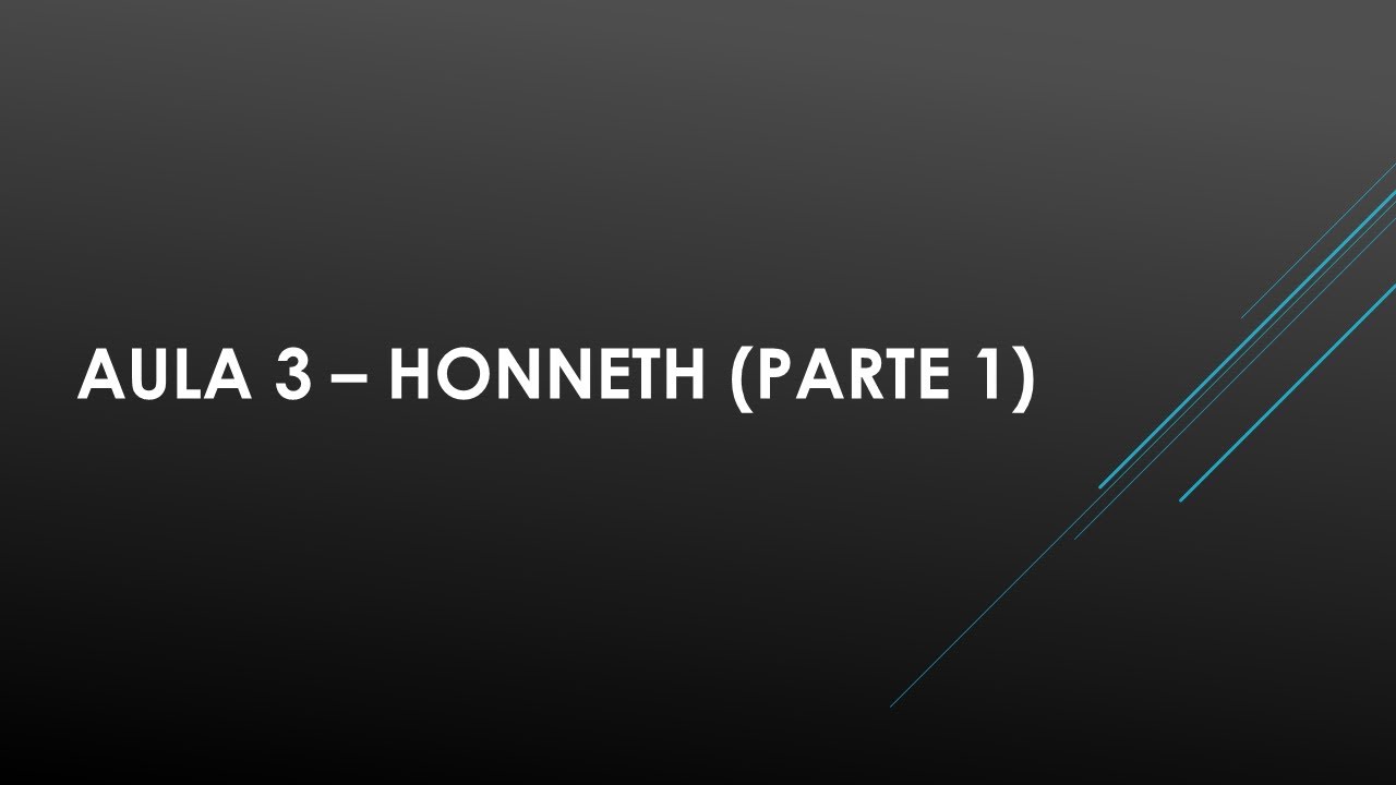 FLP0465 Aula 3 Honneth (Parte 1)