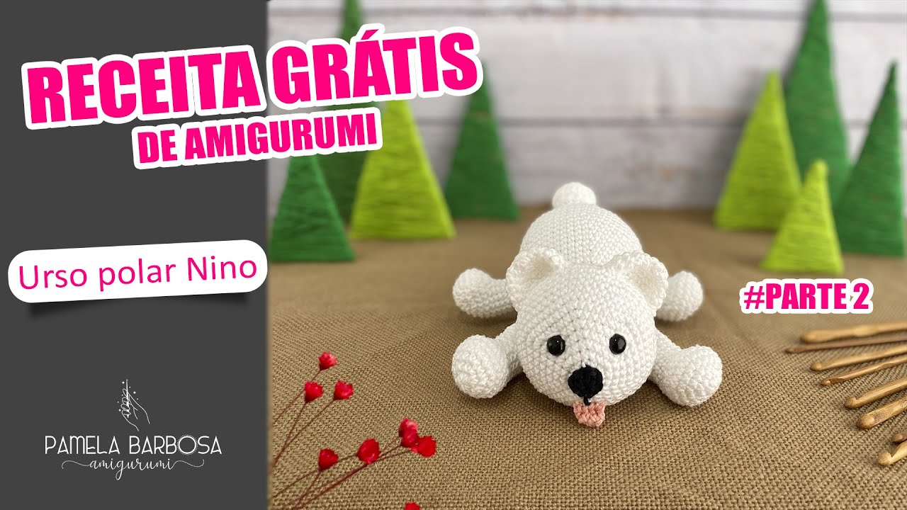 RECEITA GRÁTIS DE AMIGURUMI - PASSO A PASSO URSO POLAR NINO #PARTE-2