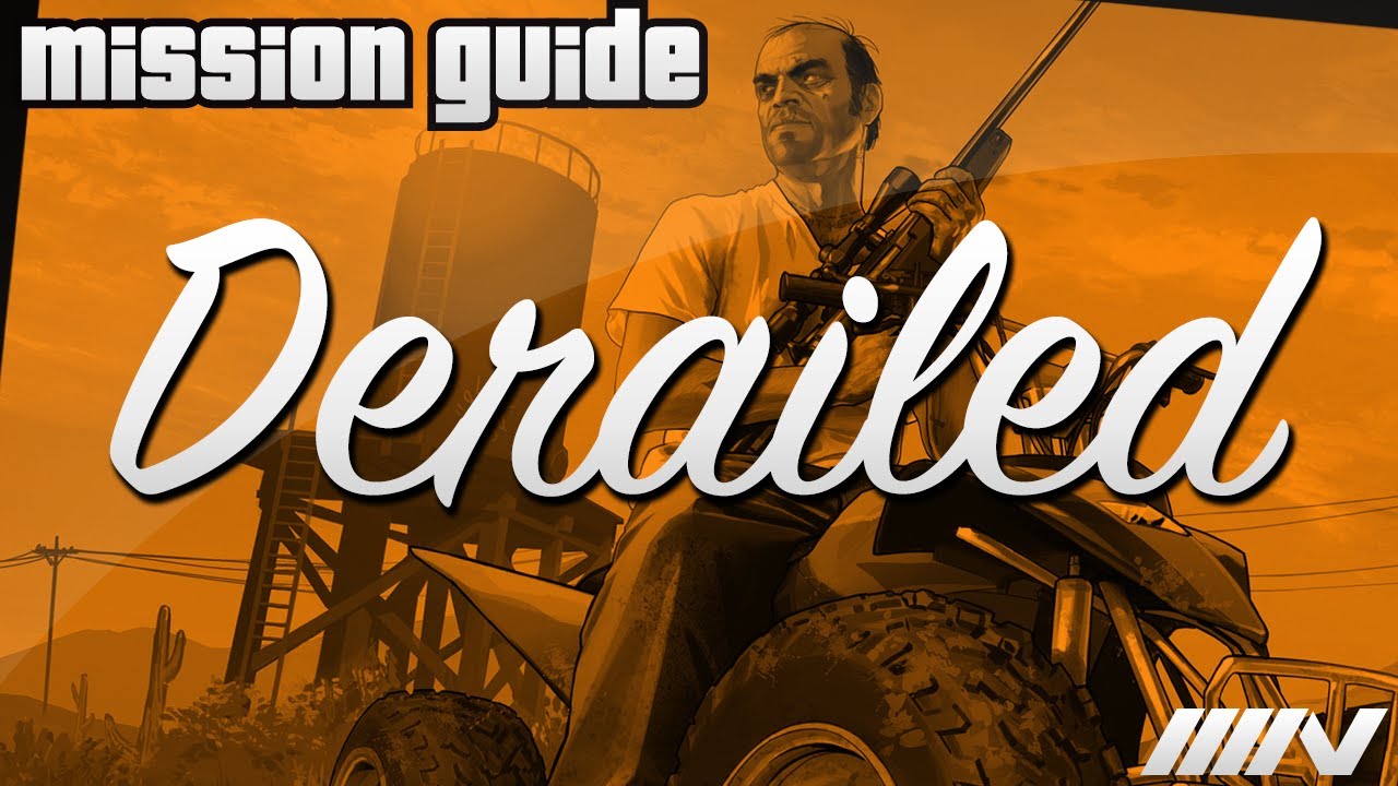 Grand Theft Auto 5 (GTA V) Mission Guide - Derailed (100%)