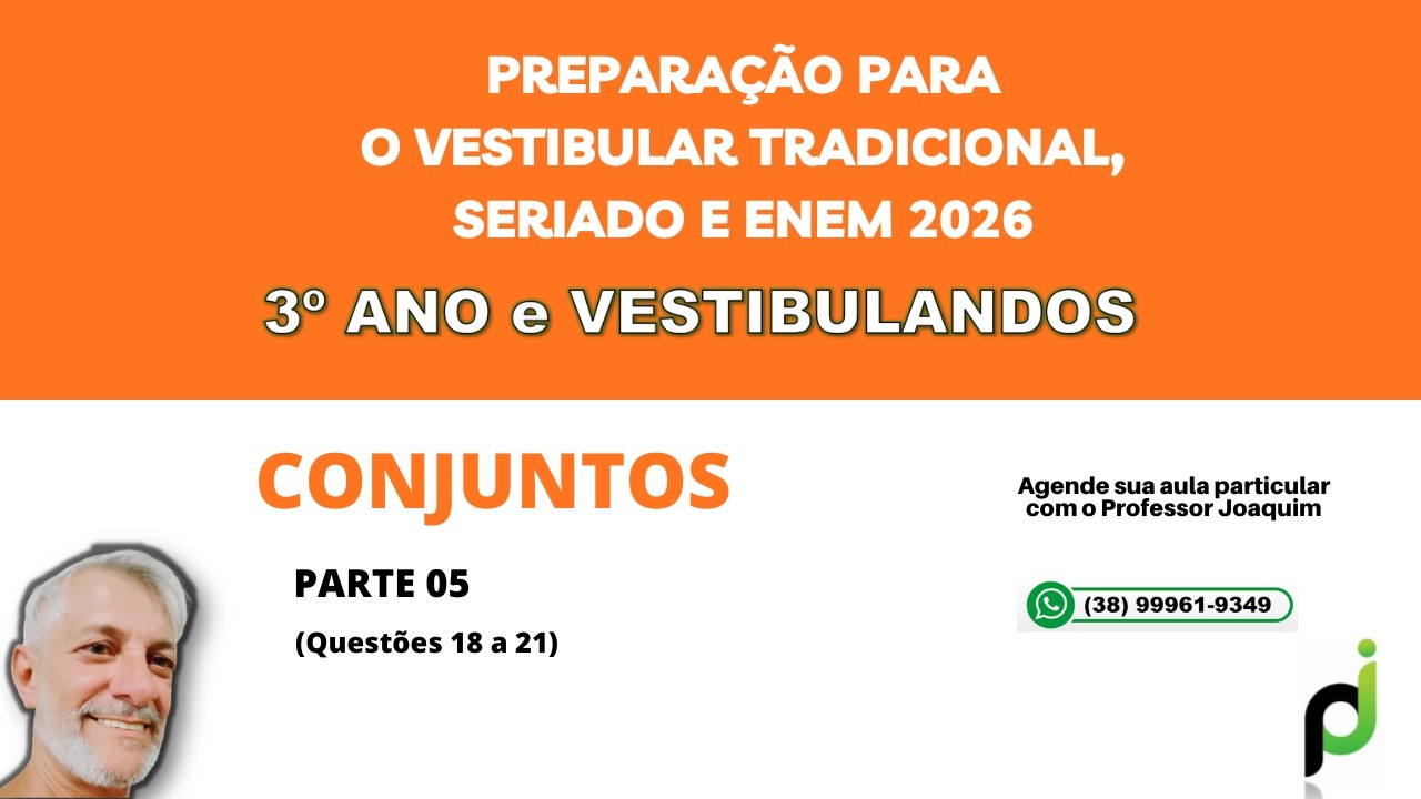 VESTIBULAR E ENEM 2026 - 3o ANO e VESTIBULANDOS - ASSUNTO: CONJUNTOS (QUESTÃO 18 a 21)
