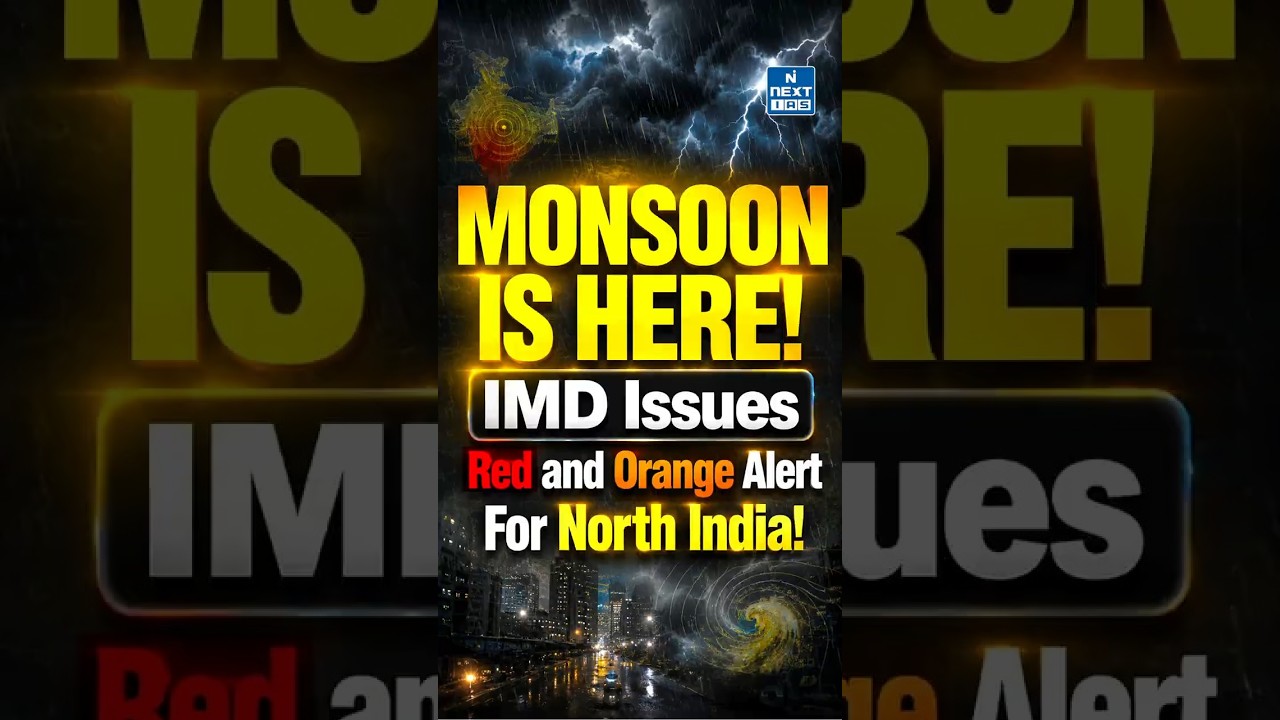 Monsoon Reaches Delhi! IMD Issues Heavy Rain & Flood Alerts Across India | NEXT IAS