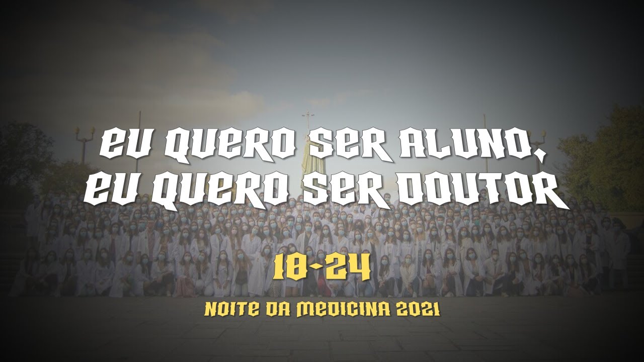 EU QUERO SER ALUNO, EU QUERO SER DOUTOR | Noite da Medicina 2021 | FML 18-24 (4ºAno)