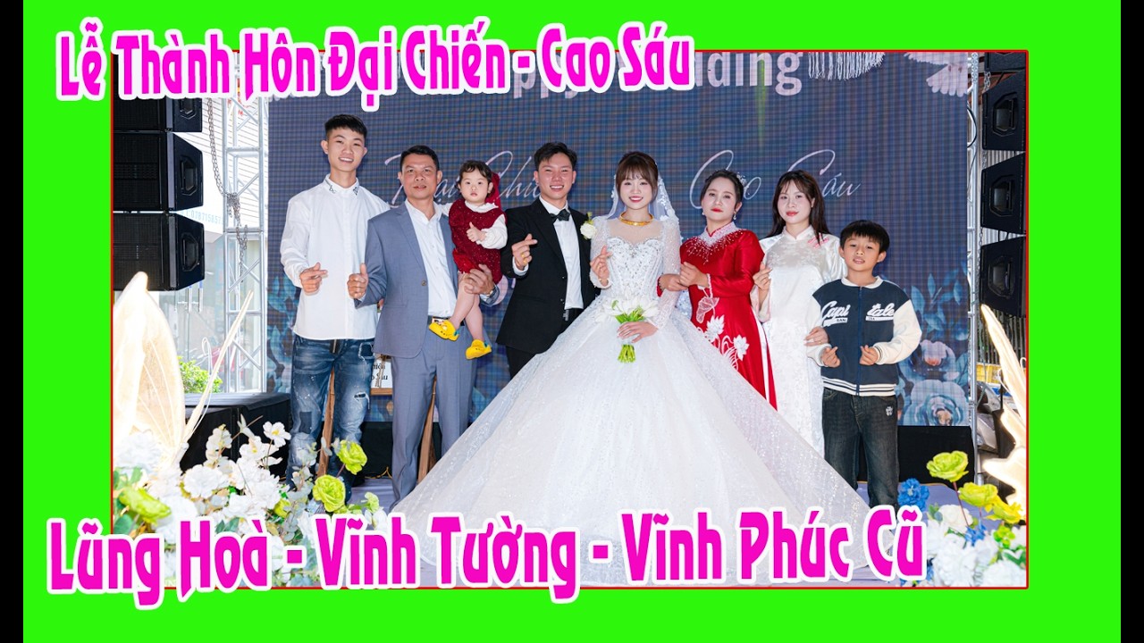 Lễ Thành Hôn Đại Chiến - Cao Sáu con trai ô bà Minh Vân ( Lũng Hoà - Vĩnh Tường - Vĩnh Phúc cũ)