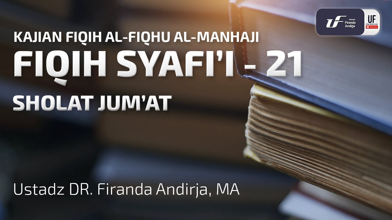 Fiqih Syafi'i #21 : Sholat Jumat - Ustadz Dr. Firanda Andirja M.A