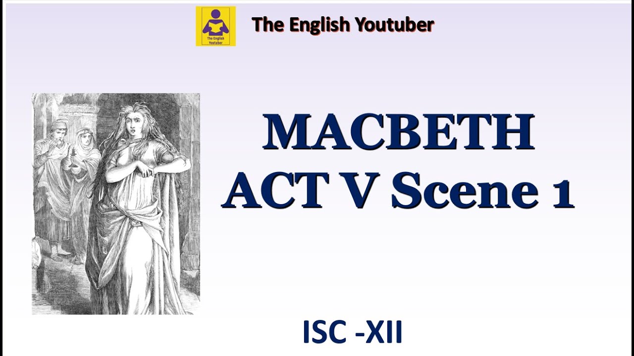 Macbeth act 5 scene 1 |  ISC class 12 | William Shakespeare | Detailed Explanation in English