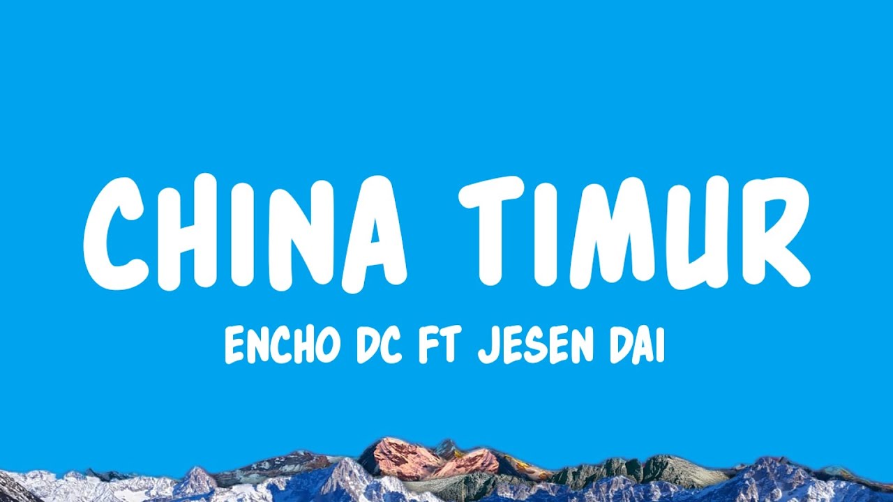 China Timur - encho dc Ft Jesen Dai (Lyrics)