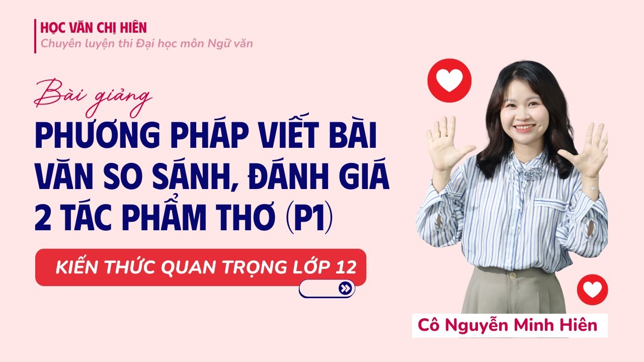 PHƯƠNG PHÁP VIẾT BÀI VĂN SO SÁNH, ĐÁNH GIÁ 2 TÁC PHẨM THƠ (Phần 1) || HỌC VĂN CHỊ HIÊN