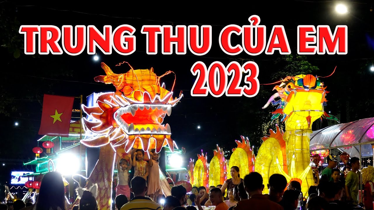 TRUNG THU TUYÊN QUANG 2023 - Sát gần lễ hội chính . Mô hình đẹp lạ và nhiều hơn .