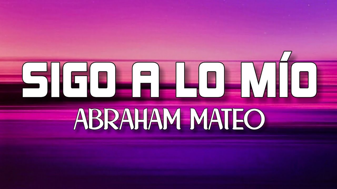 Abraham Mateo - Sigo A Lo M&iacute;o (Letra/Lyrics)