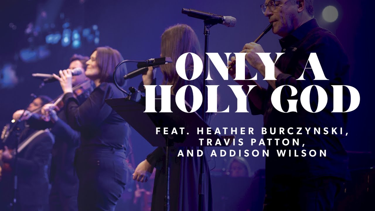 Only a Holy God | feat. Heather Burczynski, Travis Patton, and Addison Wilson