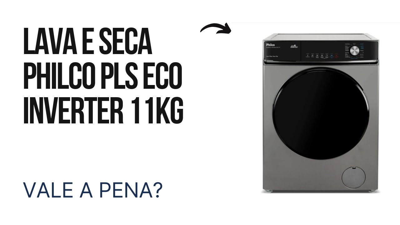 Lava e Seca Philco PLS Eco Inverter 11kg é Boa? Review Completo e Vale a Pena?