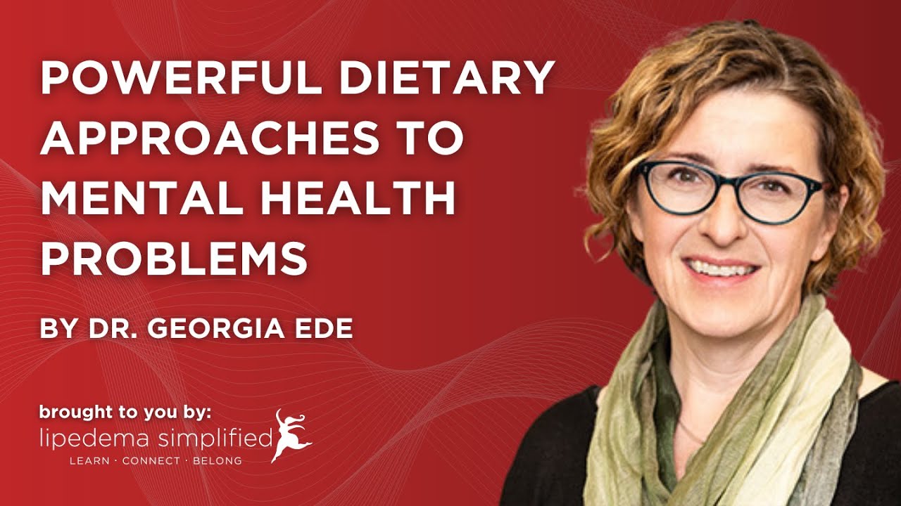 Powerful New Dietary Approaches to Mental Health Problems by Georgia Ede, MD | Lipedema Simplified