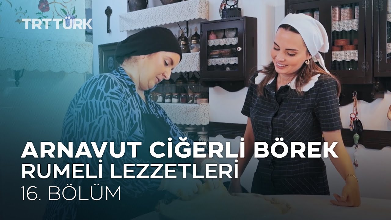 Arnavut Ciğerli Börek | Rumeli Lezzetleri - 16. Bölüm