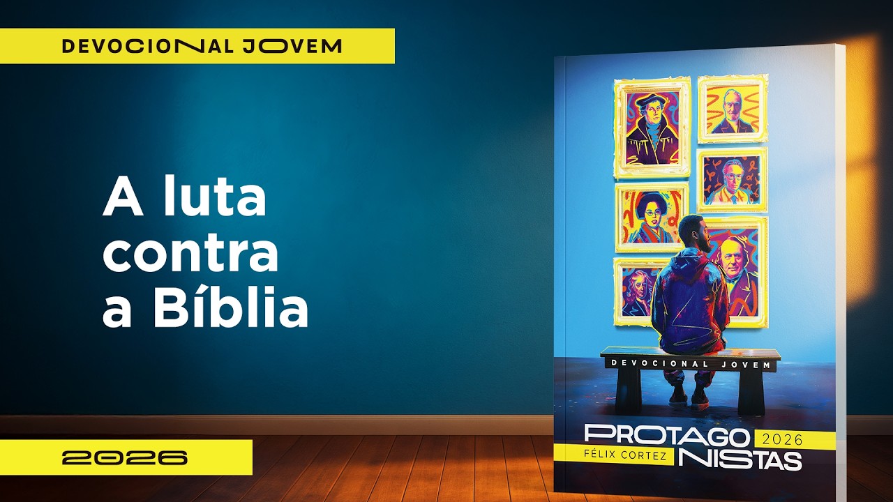 Devocional Jovem: 25 de Fevereiro - A luta contra a Bíblia | Protagonistas