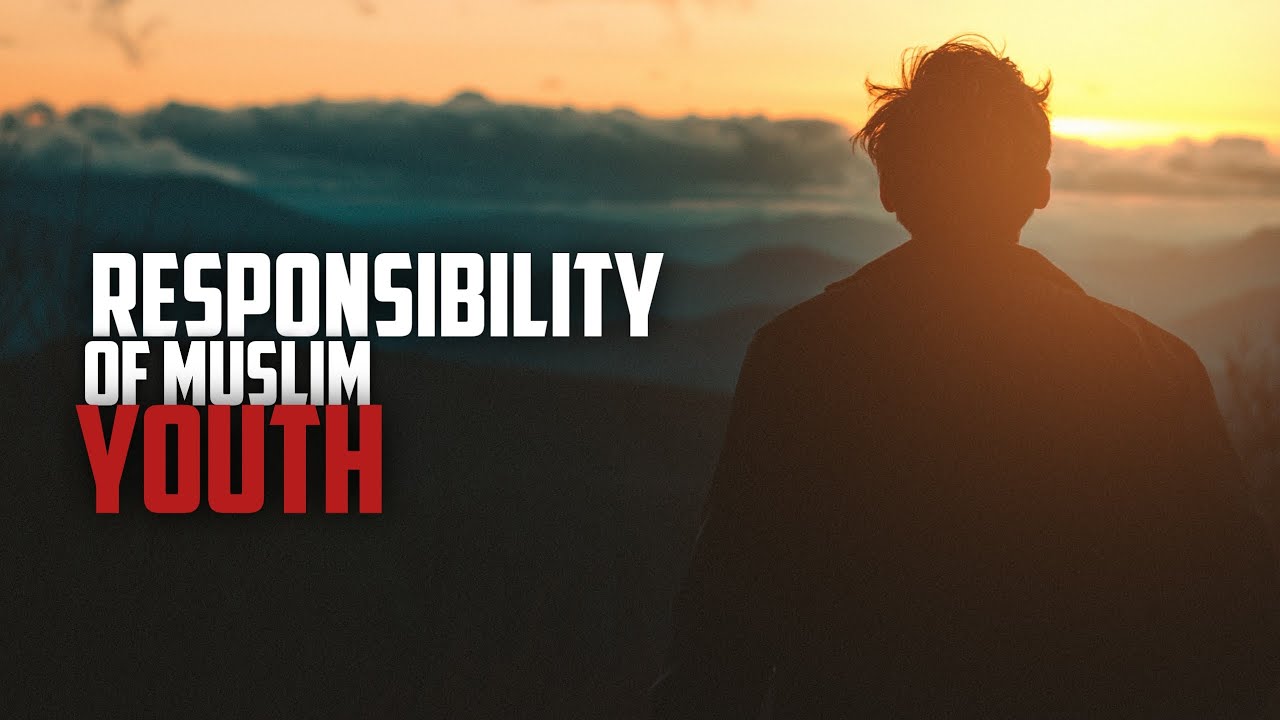 Responsibility of Muslim Youth