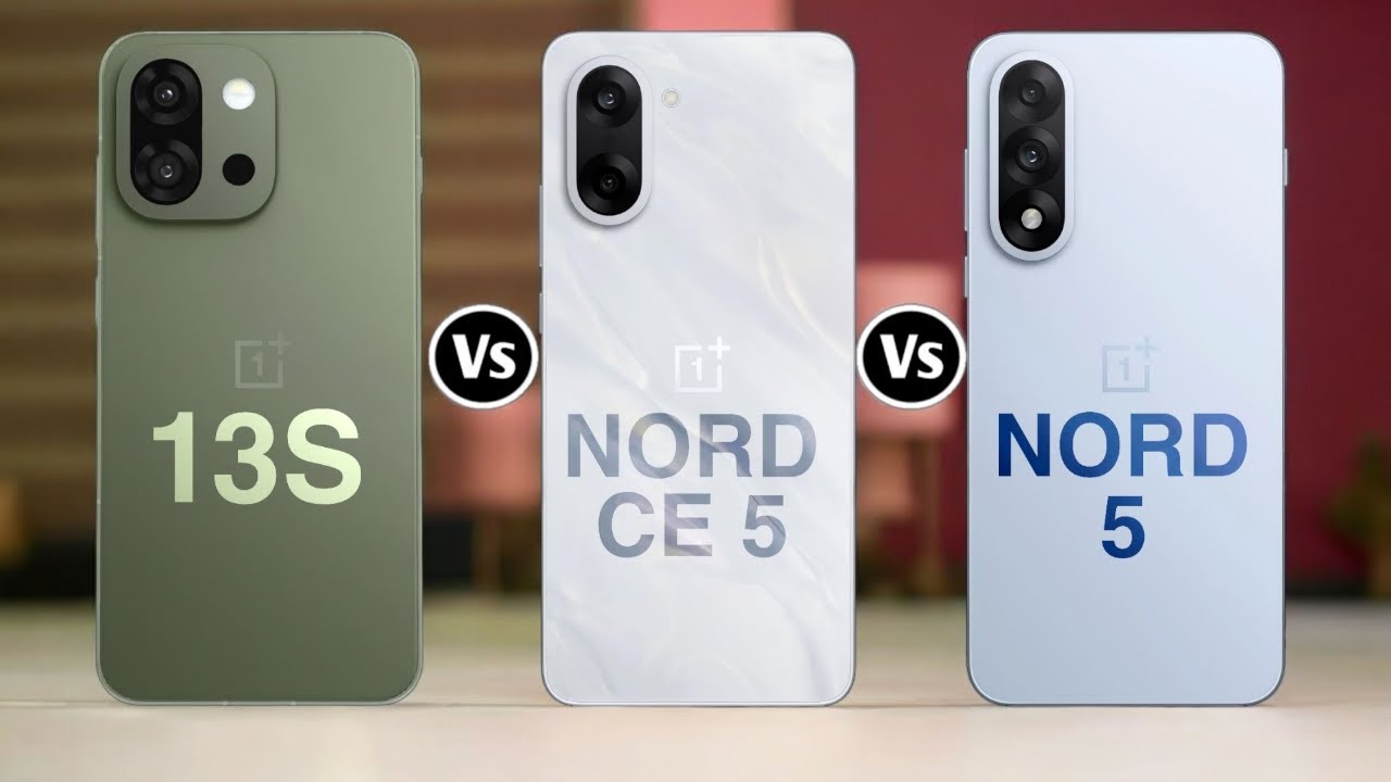 OnePlus 13S Vs OnePlus Nord CE 5 Vs OnePlus Nord 5