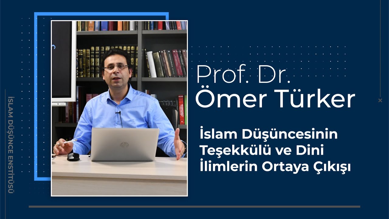 Prof. Dr. Ömer Türker I İslam Düşüncesinin Teşekkülü ve Dini İlimlerin Ortaya Çıkışı