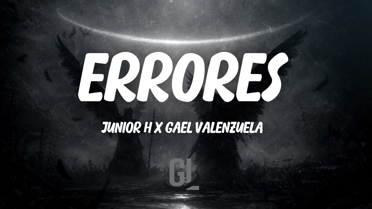 Junior H & Gael Valenzuela - Errores | Letra / Lyrics