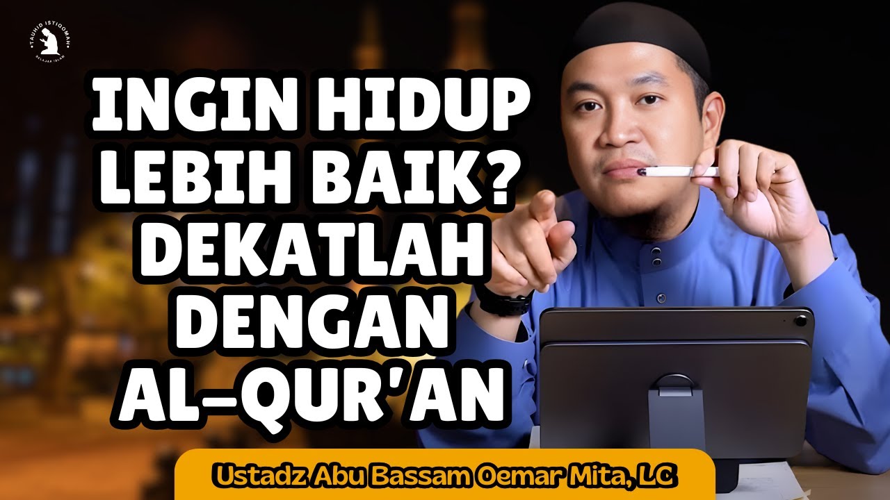 JADIKAN AL QURAN PEDOMAN HIDUP - USTADZ ABU BASSAM OEMAR MITA, LC