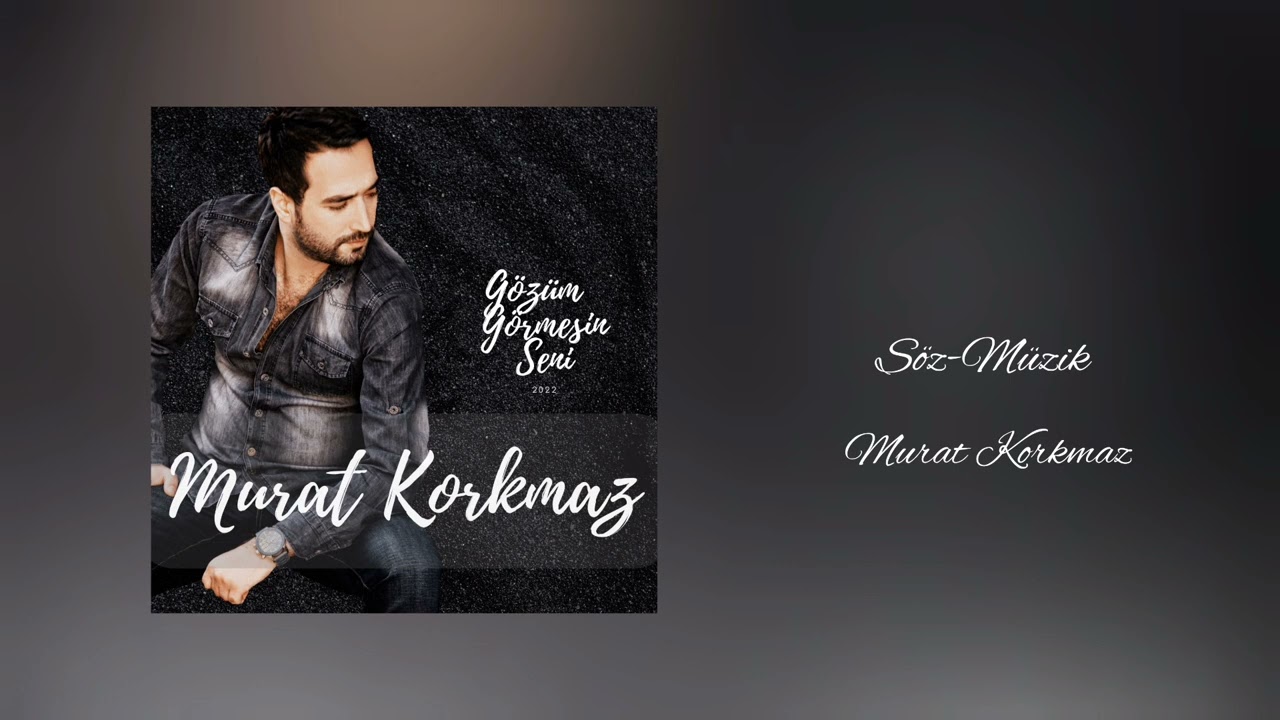 Murat Korkmaz - Gözüm Görmesin Seni